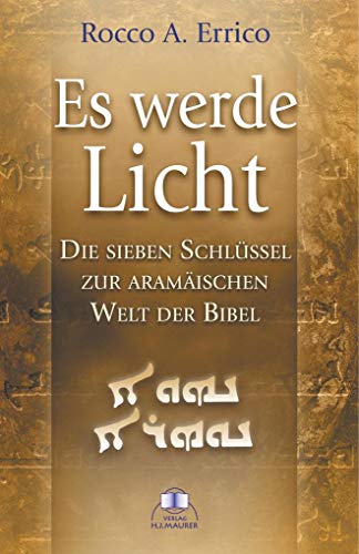 Es werde Licht: Die sieben Schlüssel zur aramäischen Welt der Bibel von Maurer, Hans-Jrgen